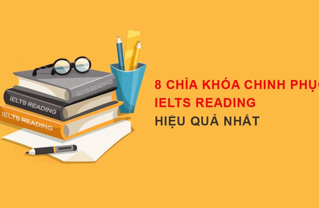 8 chìa khóa để chinh phục IELTS Reading hiệu quả nhất 1 8 chia khoa chinh phuc ielts reading hieu qua