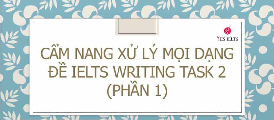 IELTS writing task 2 - cẩm nang xử lý mọi dạng đề