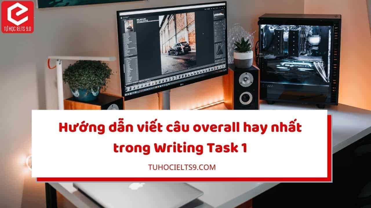 câu overall trong ielts wriitng task 1