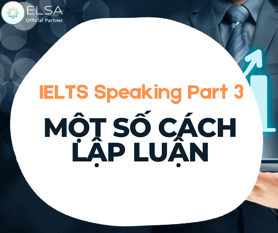 Trả lời câu hỏi IELTS Speaking Part 3 như thế nào để đạt 8.0+? 4 3 1