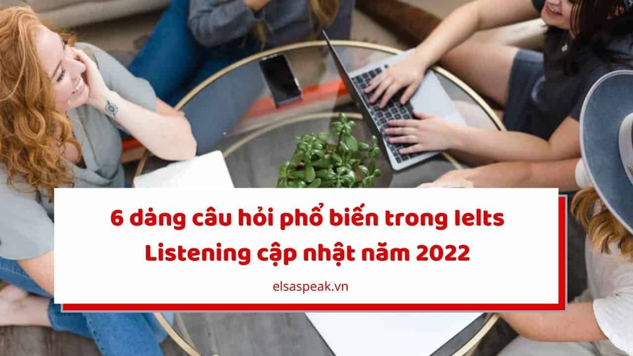 6 dạng câu hỏi phổ biến trong Ielts Listening