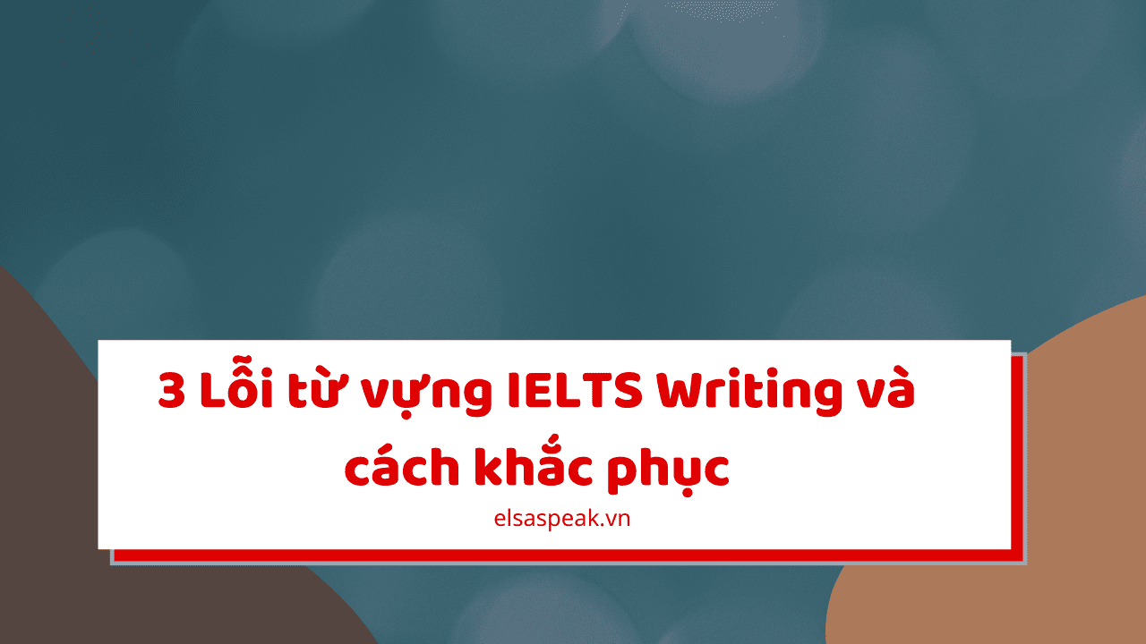 Lỗi từ vựng IELTS Writing