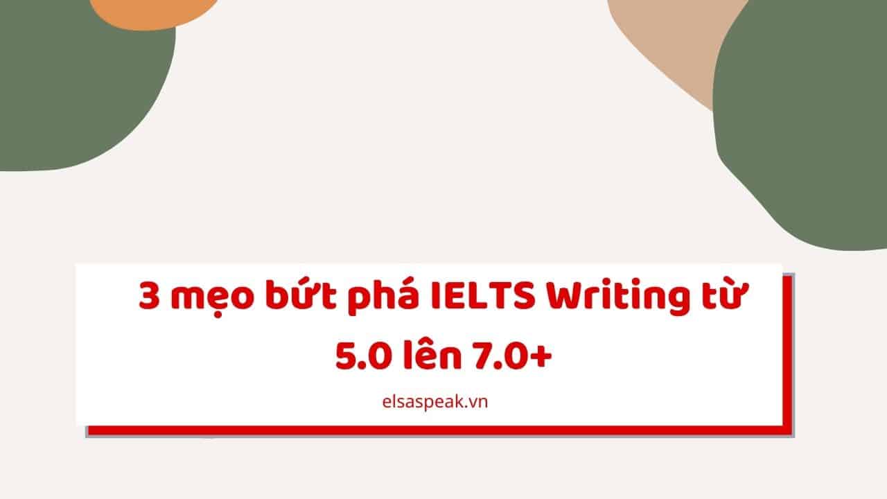 mẹo bứt phá IELTS Writing