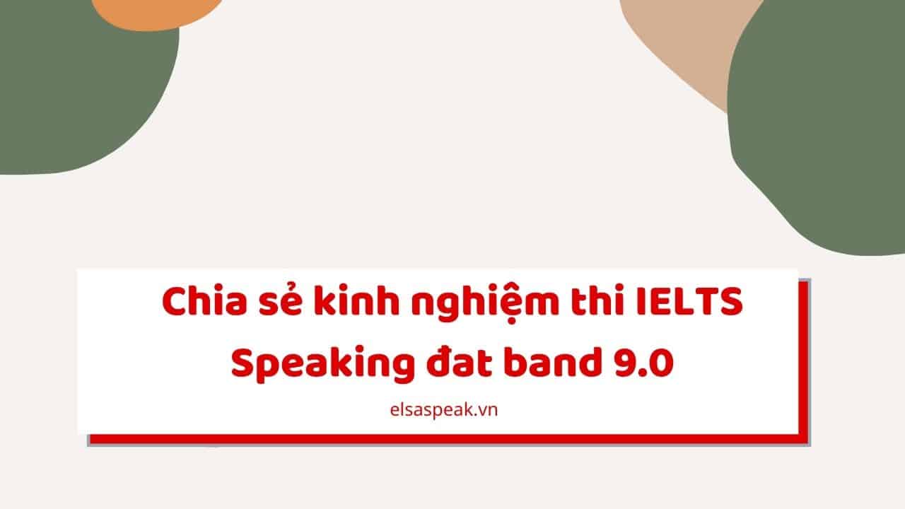 kinh nghiệm thi IELTS Speaking