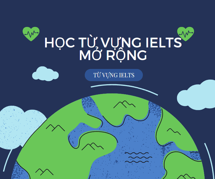 Phương pháp 5 bước cải thiện từ vựng IELTS theo chủ đề và cách luyện tập 3 cải thiện từ vựng IELTS