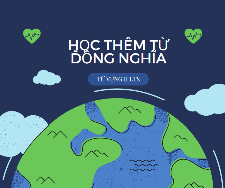 Phương pháp 5 bước cải thiện từ vựng IELTS theo chủ đề và cách luyện tập 4 cải thiện từ vựng IELTS