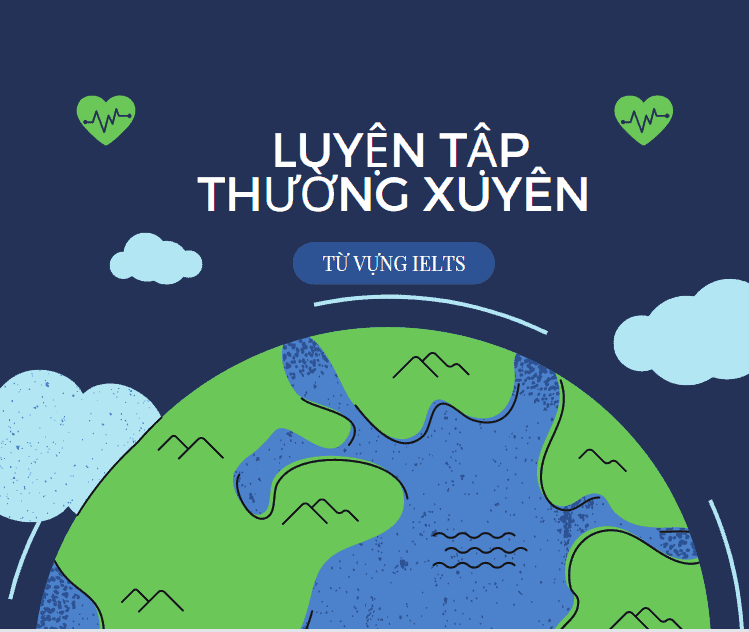 Phương pháp 5 bước cải thiện từ vựng IELTS theo chủ đề và cách luyện tập 5 cải thiện từ vựng IELTS
