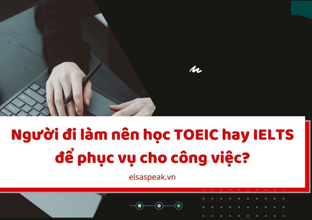 nên học TOEIC hay IELTS