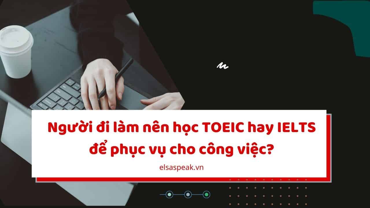 nên học TOEIC hay IELTS