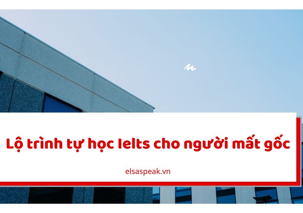 Lộ trình tự học Ielts cho người mất gốc